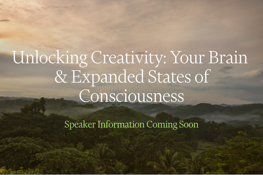Unlocking Creativity: Your Brain  & Expanded States of Consciousness