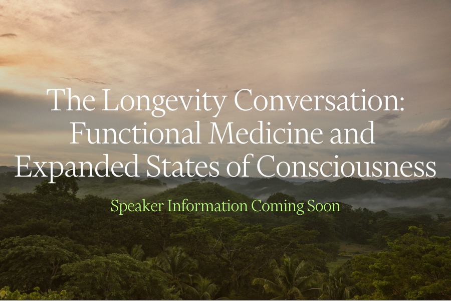 The Longevity Conversation: Functional Medicine and  Expanded States of Consciousness